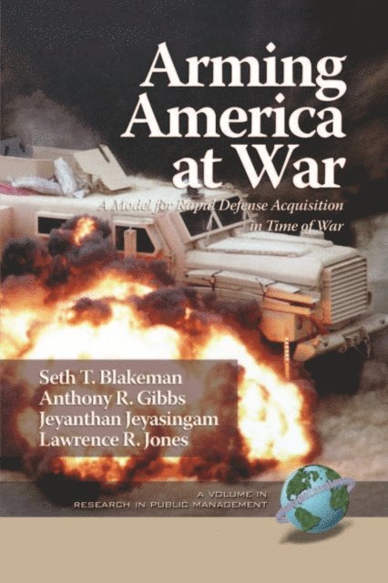 Lawrence R. Jones, Jeyanthan Jeyasingam, Anthony R. Gibbs, Seth T. Blakeman - Arming America at War a Model for Rapid Defense Acquisition in Time of War, E-bok