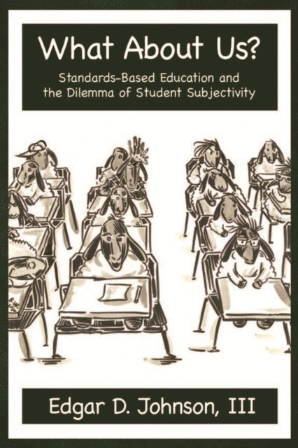 Edgar D. Johnson - What about Us? Standards-Based Education and the Dilemma of Student Subjectivity, E-bok