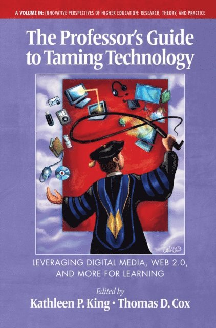 Thomas D. Cox, Kathleen P. King - Professor's Guide to Taming Technology Leveraging Digital Media, Web 2.0, E-bok