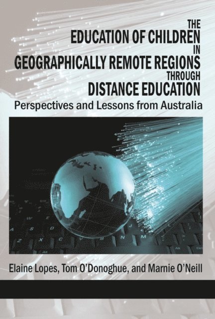 Marnie O'Neill, Tom O'Donoghue, Elaine Lopes - Education of Children in Geographically Remote Regions Through Distance Education, E-bok