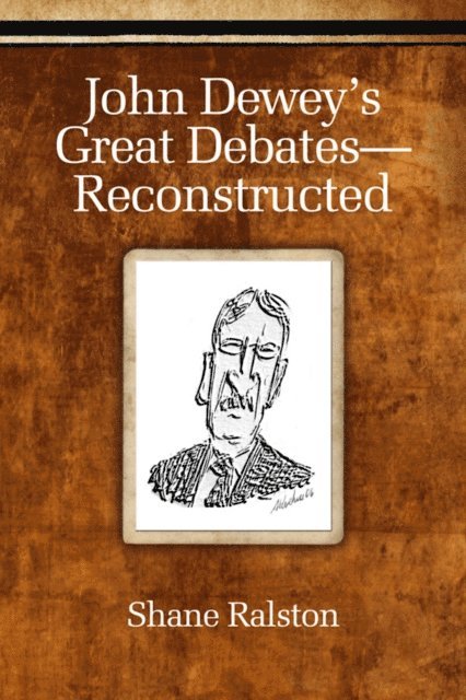 Shane Ralston - John Dewey's Great Debates-Reconstructed, E-bok