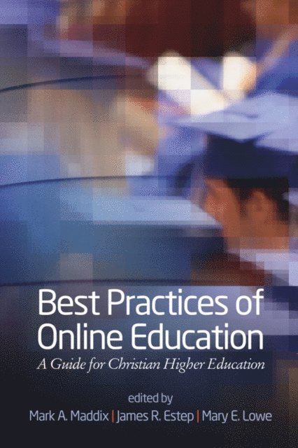 Mary E. Lowe, James R. Estep, Mark A. Maddix - Best Practices for Online Education, E-bok