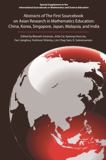 Yoshinori Shimuzu, Fan Lianghuo, Kyeong-Hwa Lee, Jinfa Cai, Bharath Sriraman - Abstracts of the First Sourcebook on Asian Research in Mathematics Education, E-bok