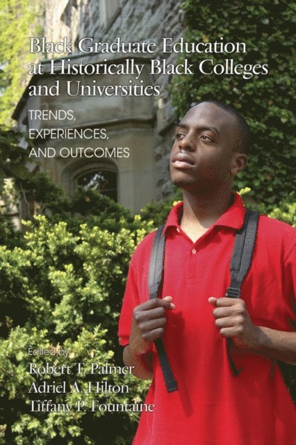 Tiffany Patrice Fountaine, Adriel A. Hilton, Robert T. Palmer - Black Graduate Education at Historically Black Colleges and Universities, E-bok