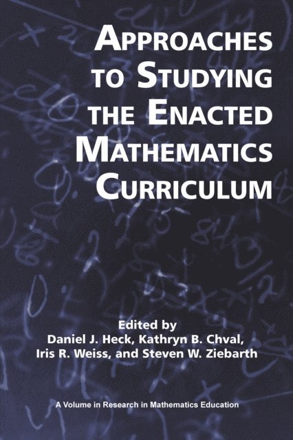 Steven W. Ziebarth, Iris R. Weiss, Kathryn B. Chval, Daniel J. Heck - Approaches to Studying the Enacted Mathematics Curriculum, E-bok
