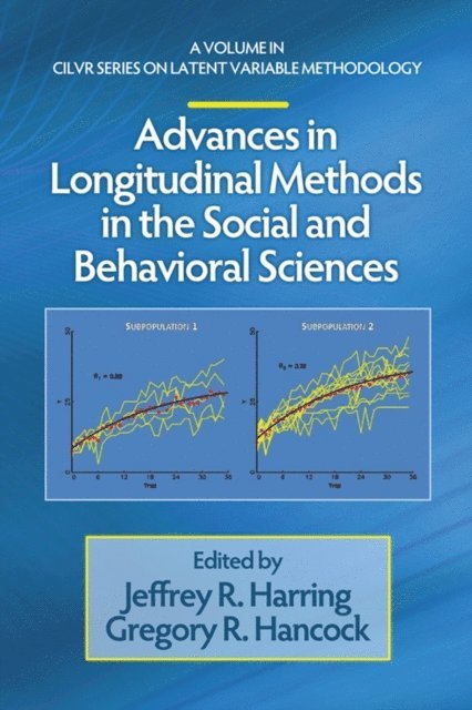 Gregory R. Hancock, Jeffrey R. Harring - Advances in Longitudinal Methods in the Social and Behavioral Sciences, E-bok