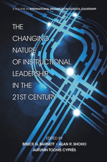 Autumn Tooms Cypres, Bruce G. Barnett, Alan R. Shoho - Changing Nature of Instructional Leadership in the 21st Century, E-bok