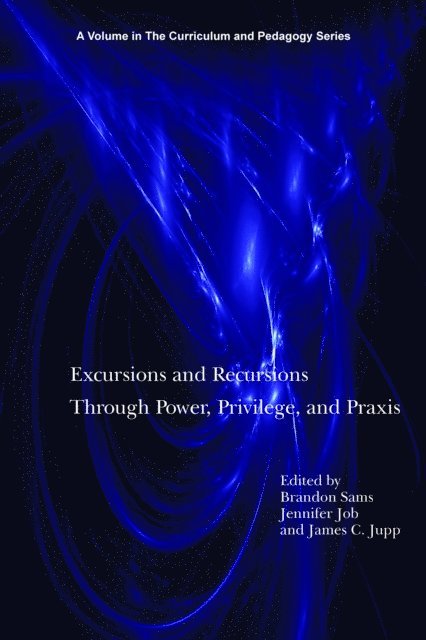James C. Jupp, Jennifer Job, Brandon Sams - Excursions and Recursions Through Power, Privilege, and Practice, E-bok