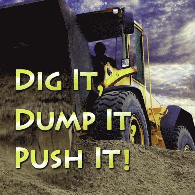 Dig It, Dump It, Push It