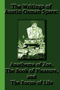The Writings of Austin Osman Spare: Anathema of Zos, The Book of Pleasure, and The Focus of Life