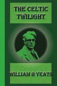 William B. Yeats - The Celtic Twilight, Häftad