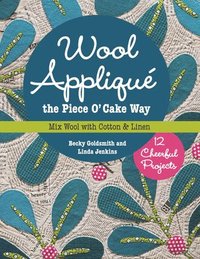 Wool Applique the Piece O' Cake Way