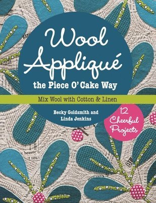 Wool Appliqué the Piece O' Cake Way av Becky Goldsmith, Linda Jenkins