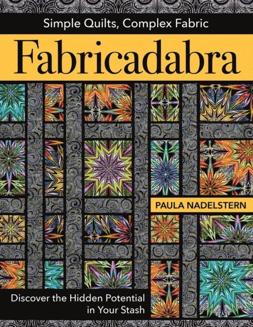 Paula Nadelstern - Fabricadabra: Simple Quilts, Complex Fabrics, E-bok