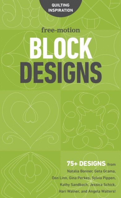 Angela Walters, Hari Walner, Jessica Schick, Kathy Sandbach, Sylvia Pippen, Gina Perkes, Don Linn, Geta Grama, Natalia Bonner - Free-Motion Block Designs, E-bok