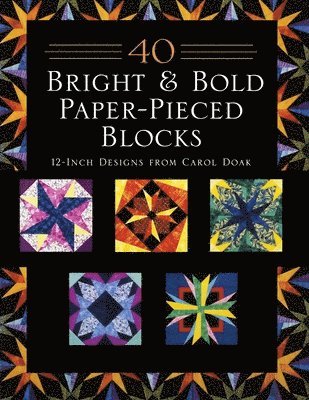 Carol Doak - 40 Bright & Bold Paper-Pieced Blocks, Häftad