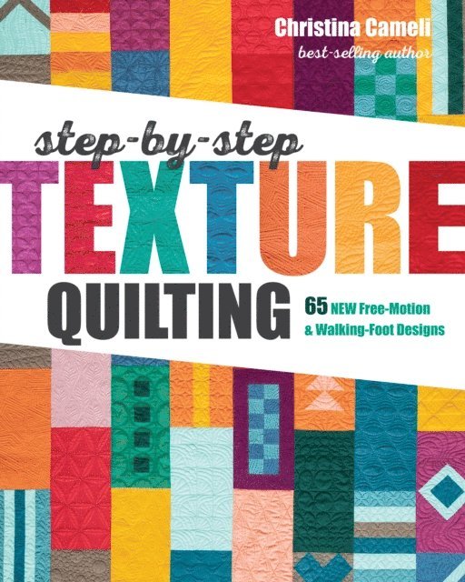 Christina Cameli - Step-by-Step Texture Quilting, E-bok