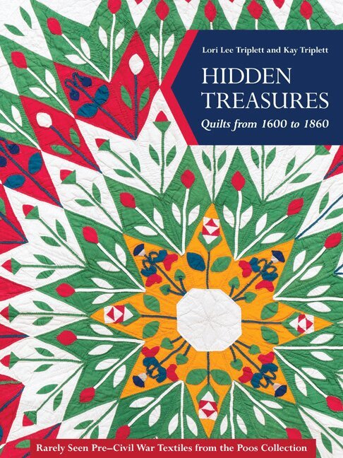 Lori Lee Triplett, Kay Triplett - Hidden Treasures, Quilts from 1600 to 1860, Inbunden