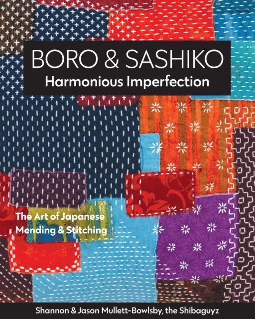 Jason Mullett-Bowlsby, Shannon Mullett-Bowlsby - Boro & Sashiko, Harmonious Imperfection, E-bok. Tillgänglighet: Lägg i varukorg