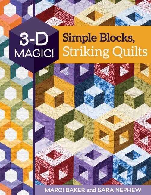 Marci Baker, Sara Nephew - 3-D Magic! Simple Blocks, Striking Quilts, Häftad