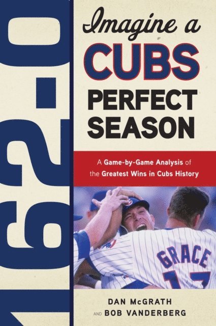 Bob Vanderberg, Dan McGrath - 162-0: Imagine a Cubs Perfect Season, E-bok. Tillgänglighet: Lägg i varukorg