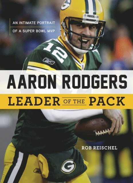 Rob Reischel - Aaron Rodgers: Leader of the Pack, E-bok
