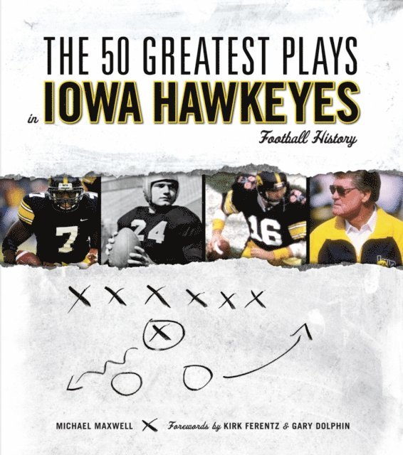 Michael Maxwell - 50 Greatest Plays in Iowa Hawkeyes Football History, E-bok