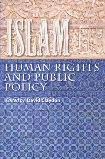 Rosemary Sookhdeo, Peter Day, Paul Stenhouse, Patrick Sookhdeo, Michael Nazir-Ali, Mark Durie, Kit Wiley, John Harrower, John Azumah, John Arnold, Elizabeth Kendal, David Claydon, Daniel Pipes, Abdullah Bahri - Islam, Human Rights and Public Policy, E-bok