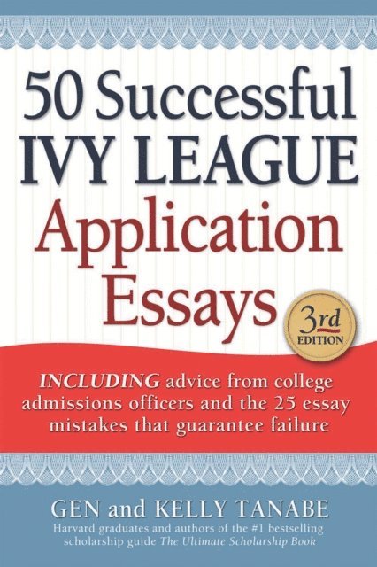Kelly Tanabe, Gen Tanabe - 50 Successful Ivy League Application Essays, E-bok