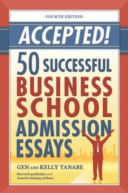 Kelly Tanabe, Gen Tanabe - Accepted! 50 Successful Business School Admission Essays, E-bok