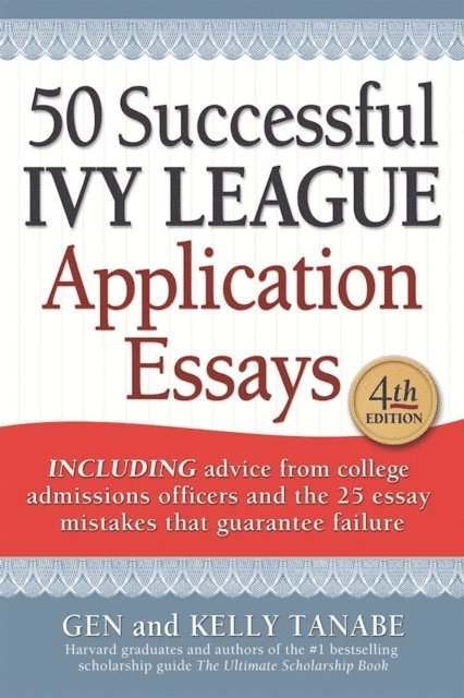 Kelly Tanabe, Gen Tanabe - 50 Successful Ivy League Application Essays, E-bok