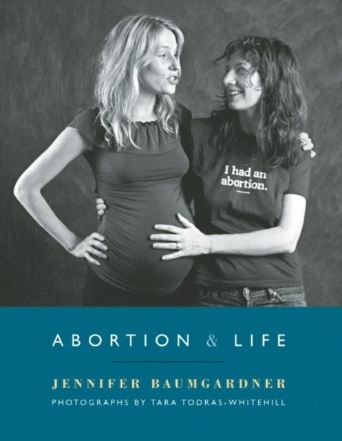 Jennifer Baumgardner - Abortion & Life, E-bok