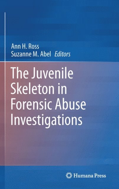 Suzanne M. Abel, Ann H. Ross - Juvenile Skeleton in Forensic Abuse Investigations, E-bok