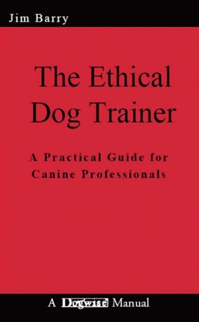 Jim Barry - THE ETHICAL DOG TRAINER, E-bok