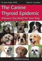 W. Jean Dodds, Diana R. Laverdure - The Canine Thyroid Epidemic: Answers You Need for Your Dog, Häftad. Tillgänglighet: Lägg i varukorg