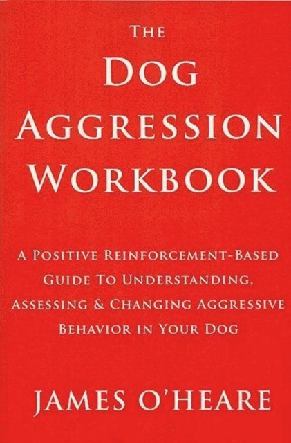 James  O'Heare - THE DOG AGGRESSION WORKBOOK, 3RD EDITION, E-bok