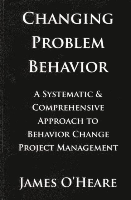 James  O'Heare - CHANGING PROBLEM BEHAVIOR, E-bok