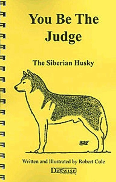 Robert Cole - YOU BE THE JUDGE - THE SIBERIAN HUSKY, E-bok