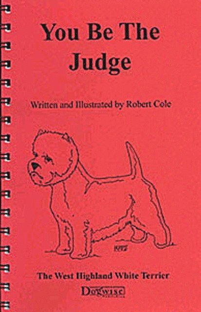 Robert Cole - YOU BE THE JUDGE - THE WEST HIGHLAND WHITE TERRIER, E-bok