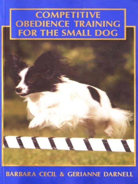 COMPETITIVE OBEDIENCE TRAINING FOR THE SMALL DOG