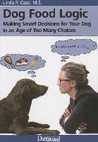 Linda P. Case - Dog Food Logic: Making Smart Decisions for Your Dog in an Age of Too Many Choices, Häftad. Tillgänglighet: Lägg i varukorg