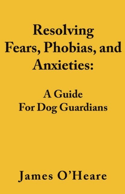James O'Heare - Resolving Fears, Phobias, and Anxieties, E-bok
