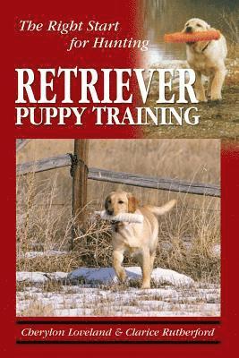 Clarice Rutherford, Cherylon Loveland - Retriever Puppy Training: The Right Start for Hunting, Häftad