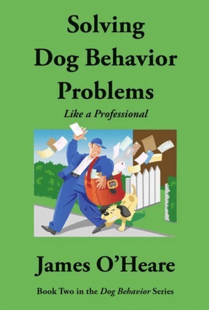 James  O'Heare - Solving Dog Behavior Problems Like A Professional, E-bok