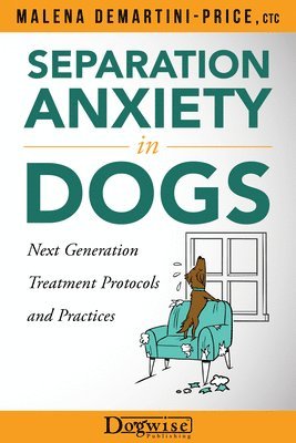 Malena Demartini-Price - Separation Anxiety in Dogs - Next Generation Treatment Protocols and Practices, Häftad