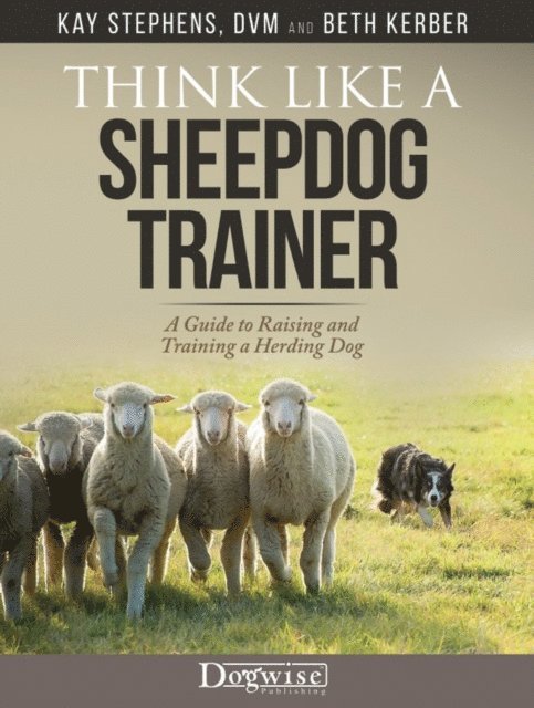Beth  Kerber, Kay Stephens - Think Like A Sheepdog Trainer, E-bok