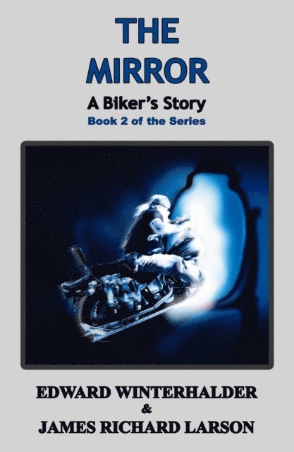 James Richard Larson, Edward Winterhalder - Mirror: A Biker's Story (Book 2 Of The Series), E-bok