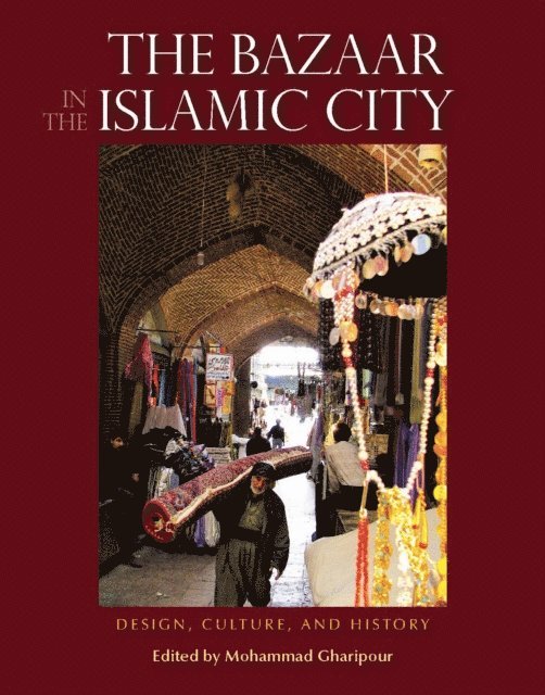 Mohammad Gharipour - Bazaar in the Islamic City, E-bok