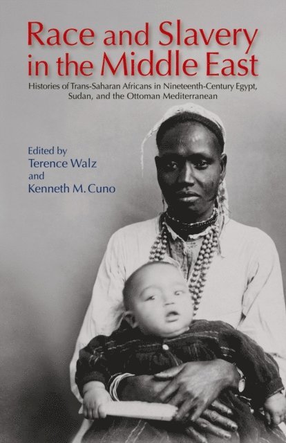 Kenneth M. Cuno, Terence Walz - Race and Slavery in the Middle East, E-bok