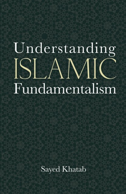 Sayed Khatab - Understanding Islamic Fundamentalism, E-bok